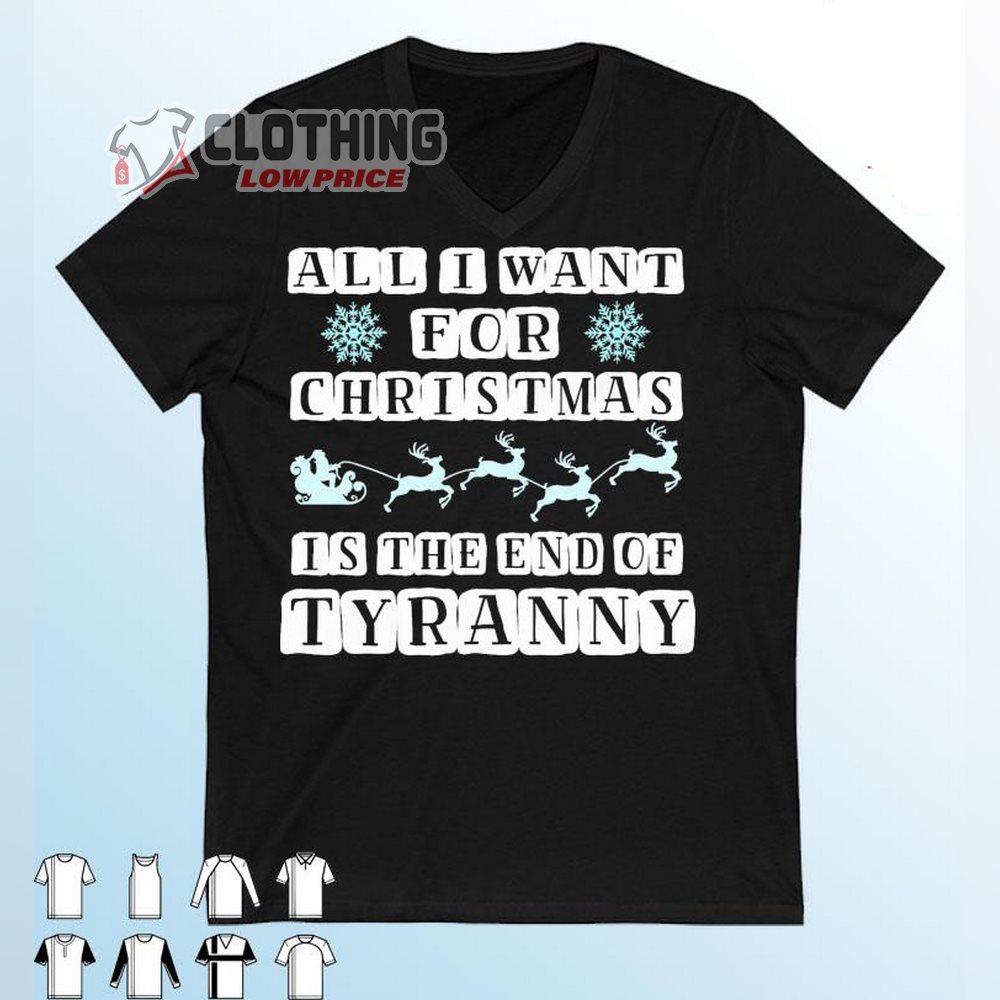 All I Want For Christmas Is The End Of Tyranny Merch, End Of Tyranny Christmas 2023 T-Shirt