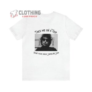 Bob Dylan Take Me On A Trip White Shirt Bob Dylan Song Lyrics Unisex Jersey Short Sleeve Tee Shirt1 3