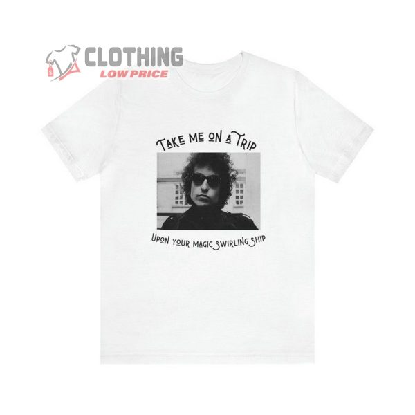 Bob Dylan Take Me On A Trip White Shirt, Bob Dylan Song Lyrics Unisex Jersey Short Sleeve Tee Shirt
