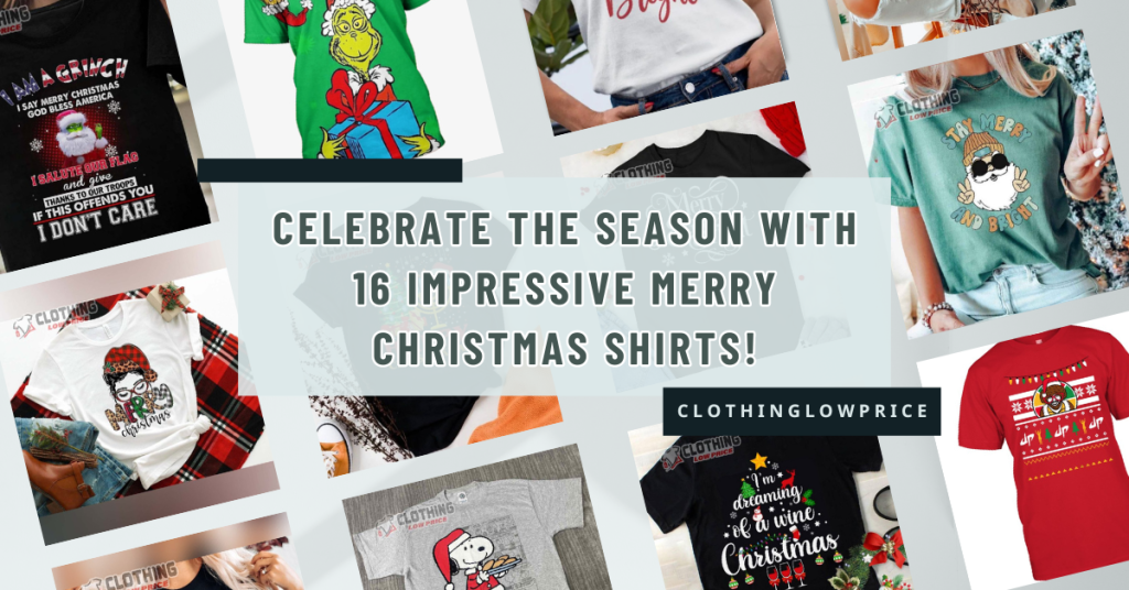 Celebrate the Season with 16 Impressive Merry Christmas Shirts!