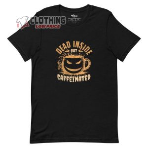 Dead Inside But Caffeinated Halloween T Shirt Hallowe1