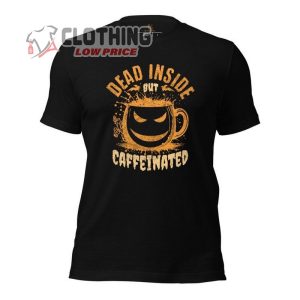 Dead Inside But Caffeinated T Shirt Fueling The Dark Humor And Caffeine Addiction