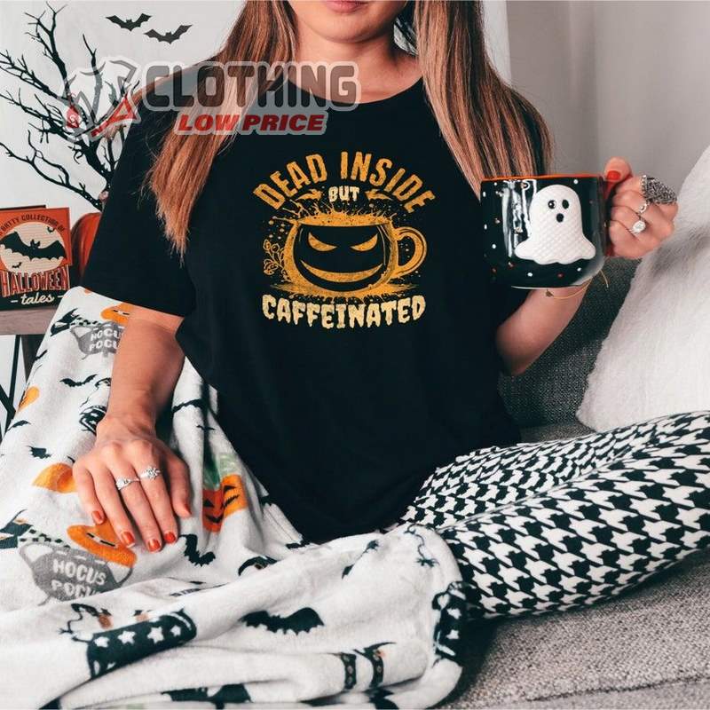 Dead Inside But Caffeinated T-Shirt  Fueling The Dark Humor And Caffeine Addiction
