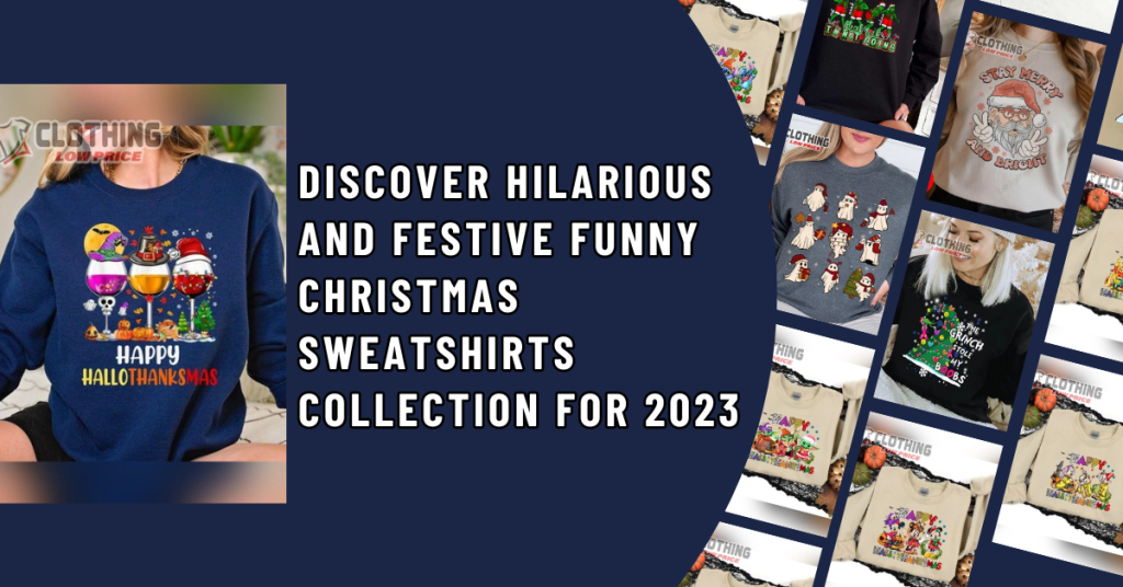 Discover Hilarious and Festive Funny Christmas Sweatshirts Collection for 2023
