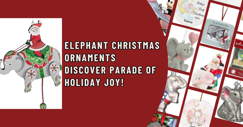 Elephant Christmas Ornaments Discover The Parade of Holiday Joy!