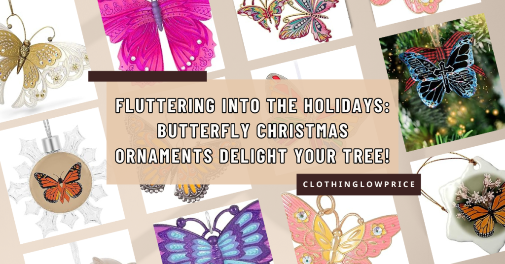 Fluttering into the Holidays Butterfly Christmas Ornaments to Delight Your Tree!