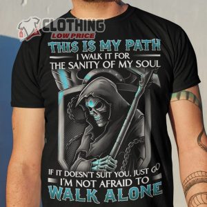 Grim Reaper Shirt, This Is My Path Im Not Afraid To Walk Alone Shirt, Halloween Grim Reaper T- Shirt, Halloween Gift, Halloween 2023 Trends Merch