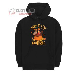 Gobble Till You Turkey Wobble Merch, Happy Thanksgiving Turkey 2023 T-Shirt, Hoodie And Sweater