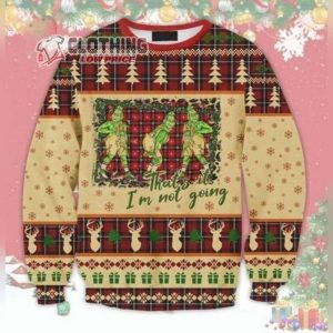 Grinch Cute Xmas Sweater, That’S It I’M Not Going Urly Sweater, Christmas Sweater, Christmas Gift Cute Xmas Tee, Grinch Sweater