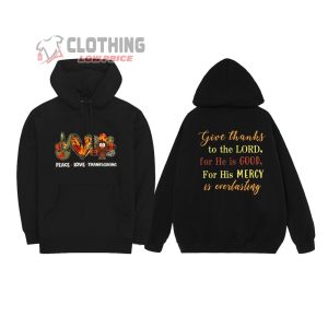Happy Peace Love Thanksgiving 2023 Merch, Thanksgiving To The Lord Quote T-Shirt, Hoodie And Sweater