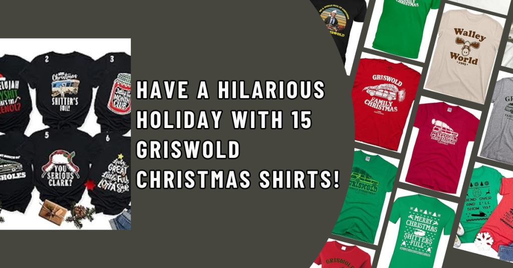 Have a Hilarious Holiday with 15 Griswold Christmas Shirts!