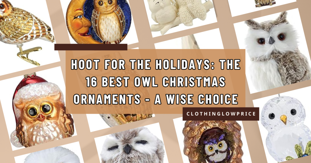 Hoot for the Holidays The 16 Best Owl Christmas Ornaments A Wise Choice