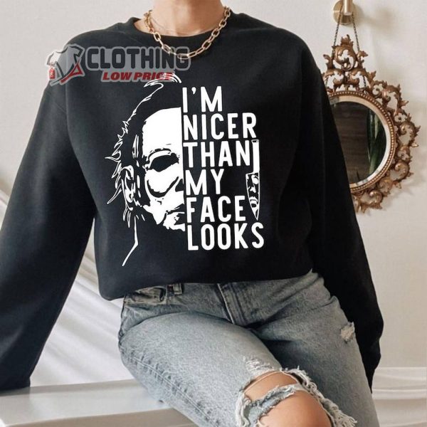 I’M Nicer Than My Face Looks Shirt, Michael Myers Halloween Shirt, Horror Movie, Michael Myers, Halloween Killers Shirt, Halloween Gift