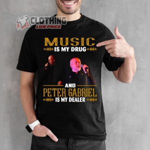 Peter Gabriel Concert 2023 Merch, Music Is My Drug And Peter Gabriel Is My Dealer T-Shirt