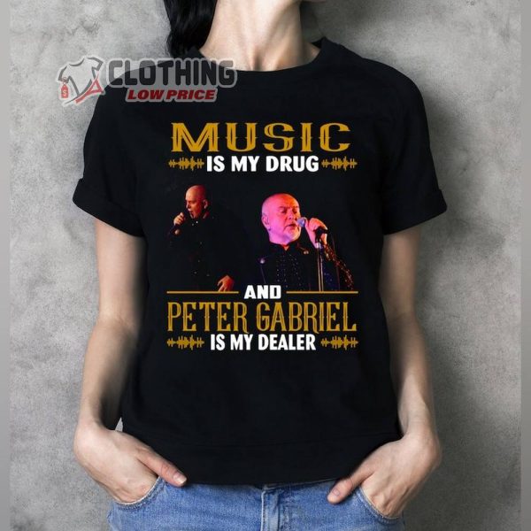 Peter Gabriel Concert 2023 Merch, Music Is My Drug And Peter Gabriel Is My Dealer T-Shirt