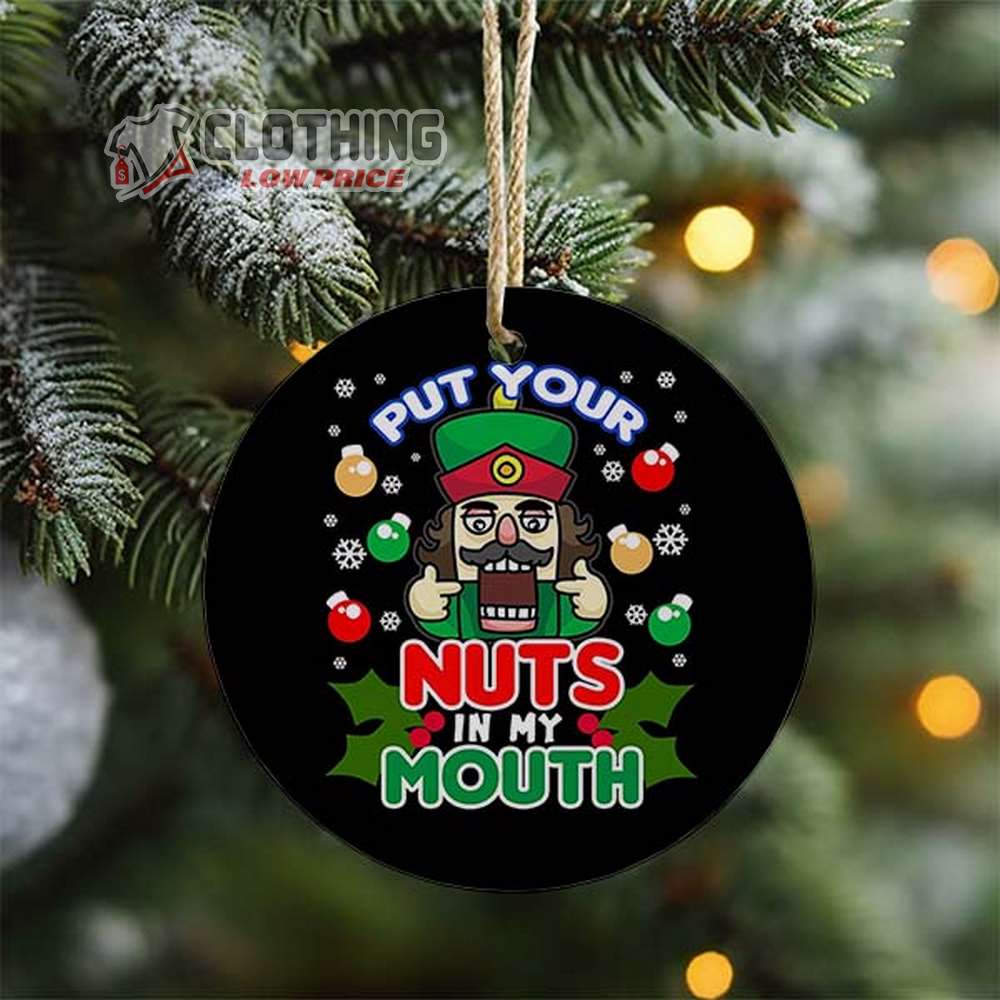 Put Your Nuts In My Mouth Nutcracker Ornament, Deez Nuts 2023 Christmas Ornament