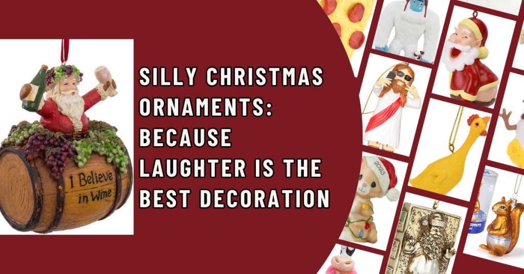 Silly Christmas Ornaments Because Laughter is the Best Decoration