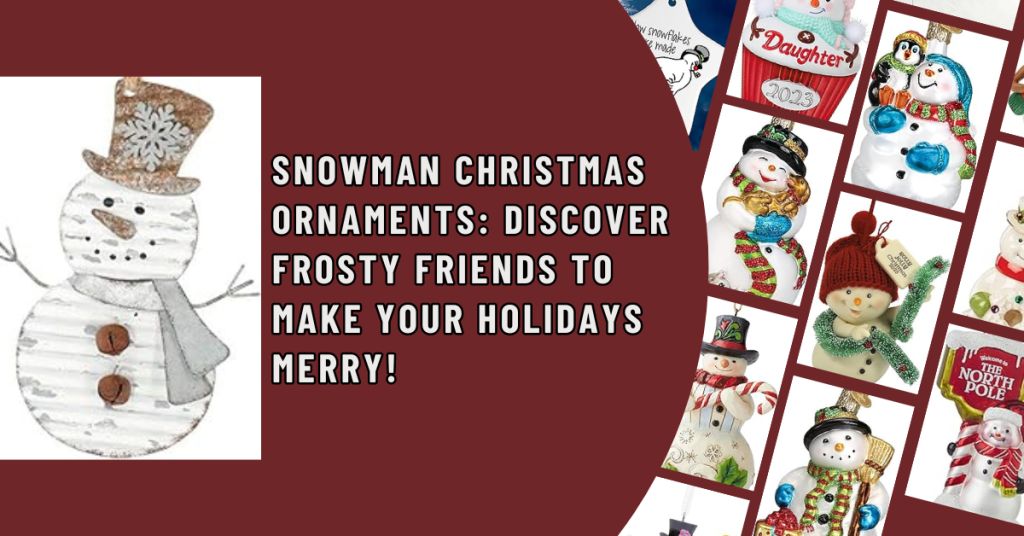 Snowman Christmas Ornaments Discover Frosty Friends to Make Your Holidays Merry!