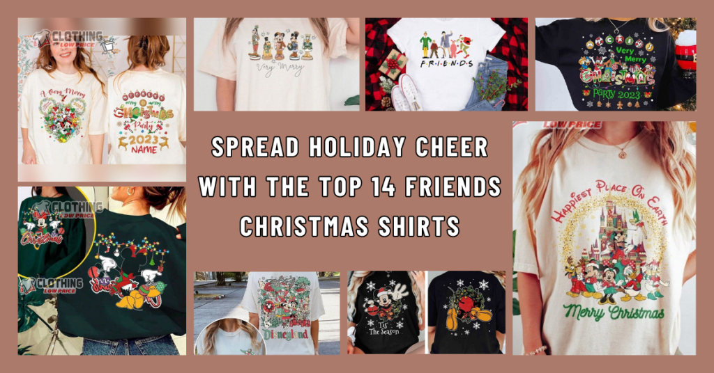 Spread Holiday Cheer with the Top 14 Friends Christmas Shirts Perfect Christmas Gifts