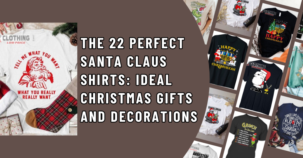 The 22 Perfect Santa Claus Shirts Ideal Christmas Gifts and Decorations