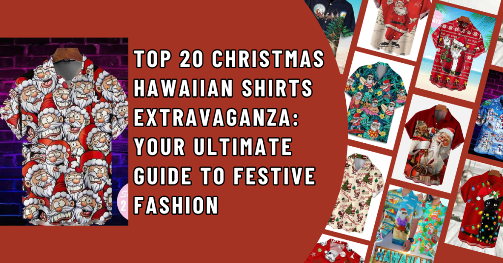 Top 20 Christmas Hawaiian Shirts Extravaganza Your Ultimate Guide to Festive Fashion