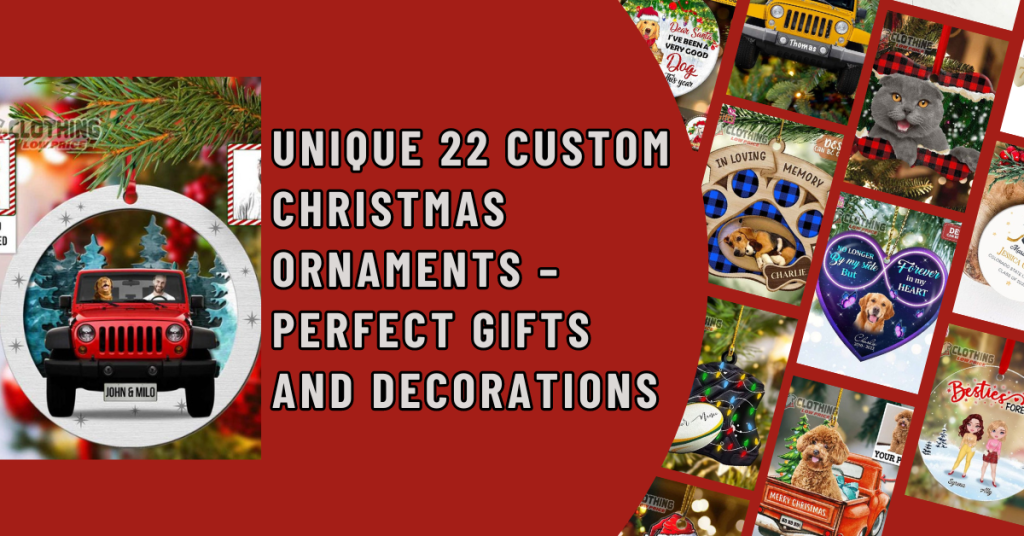 Unique 22 Custom Christmas Ornaments – Perfect Gifts and Decorations