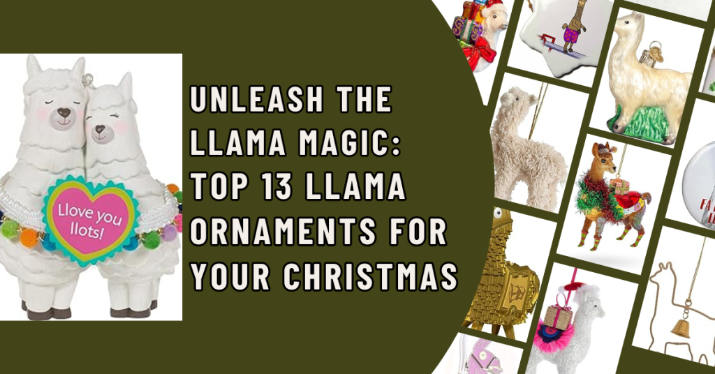 Unleash the Llama Magic Top 13 Llama Ornaments for Your Christmas