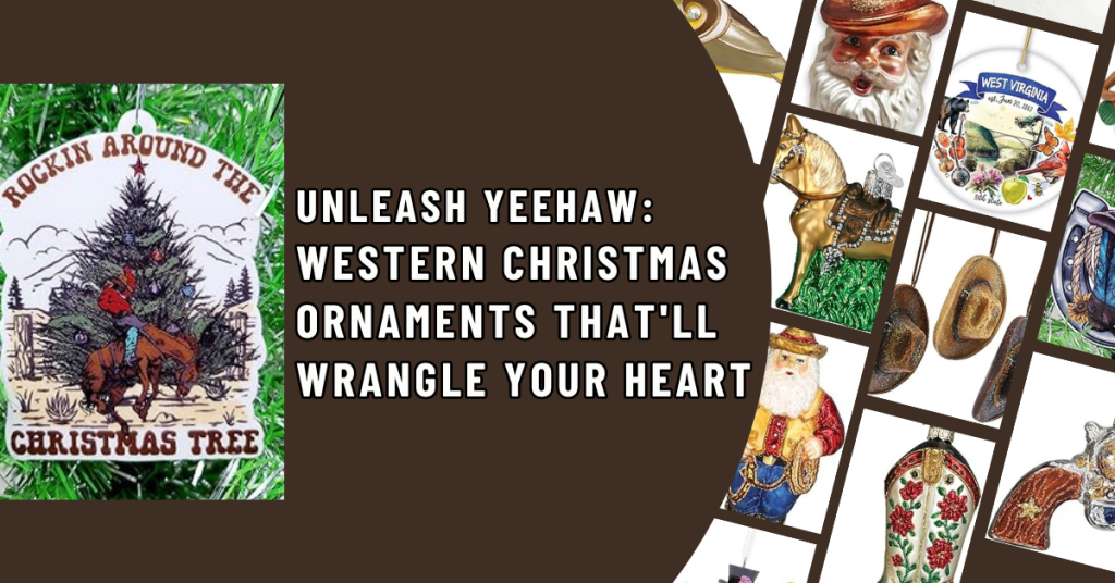 Unleash the Yeehaw Western Christmas Ornaments That'll Wrangle Your Heart