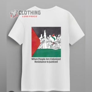 When People Are Colonized Resistance Is Justiced Shirt Free Palestine Shirt Support Palestine Tee Free Gaza Stand With Palestine Gift