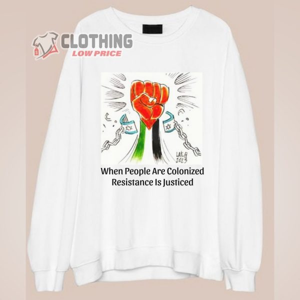 When People Are Colonized Resistance Is Justiced T-Shirt, Free Palestine Shirt, Support Palestine Tee, Free Gaza, Stand With Palestine Gift