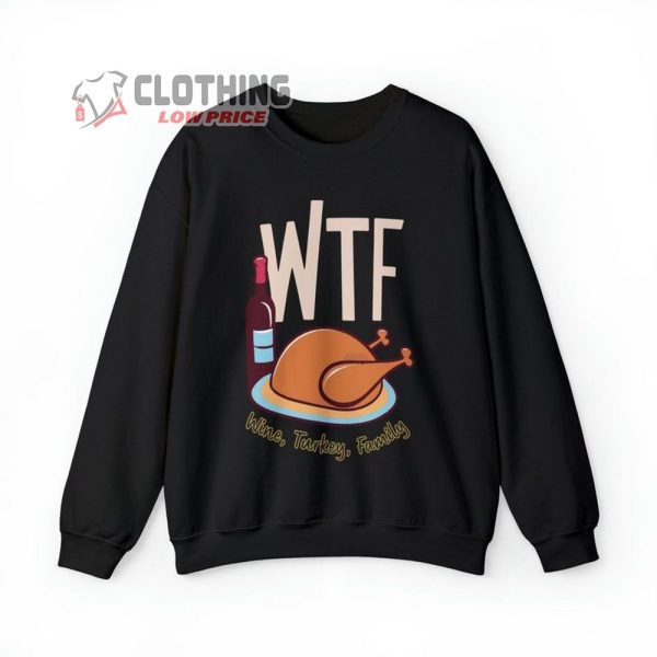 Wine Turkey Family Thanksgiving Sweatshirt, Wtf Thanksgiving Sweatshirt, Thanksgiving Food, Cute Thanksgiving Gift