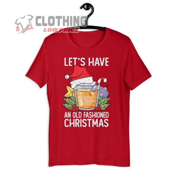 Christmas Drinking Shirt, Let’S Have An Old Fashioned Christmas ,  Funny Bourbon Whiskey Drink