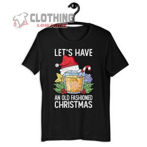 Christmas Drinking Shirt LetS Have An Old Fashioned Christmas Funny Bourbon Whiskey Drink 3