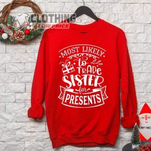 Christmas Most Likely To Trade Sister For Presents Sweat Matching Family Holiday Shirt 1