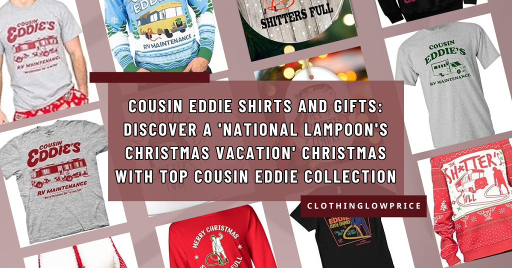 Cousin Eddie Shirts and Gifts Discover a 'National Lampoon's Christmas Vacation' Christmas with Top Cousin Eddie Collection