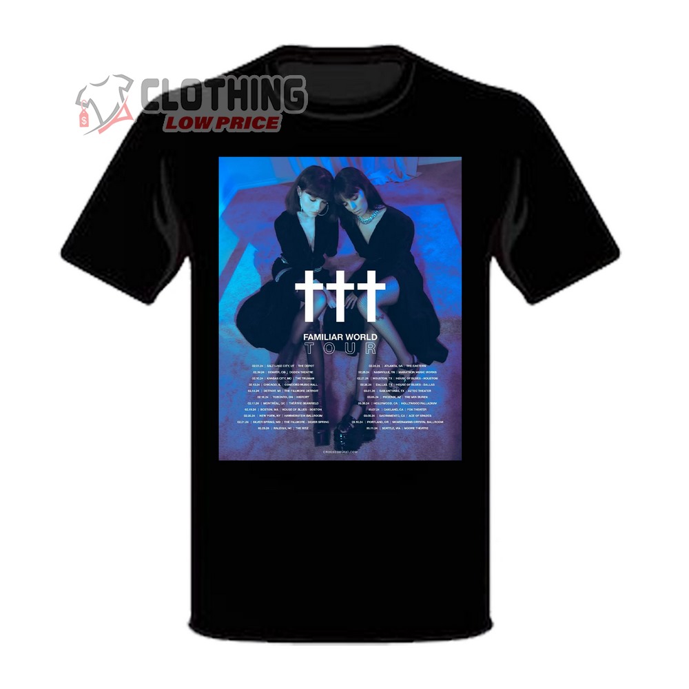 Crosses Familiar World Tour 2024 Dates And Tickets T Shirt   Crosses Familiar World Tour 2024 Dates And Tickets T Shirt 