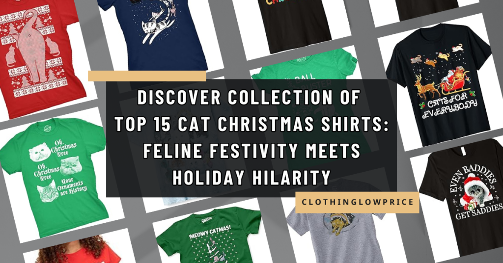Discover Collection of Top 15 Cat Christmas Shirts Feline Festivity Meets Holiday Hilarity