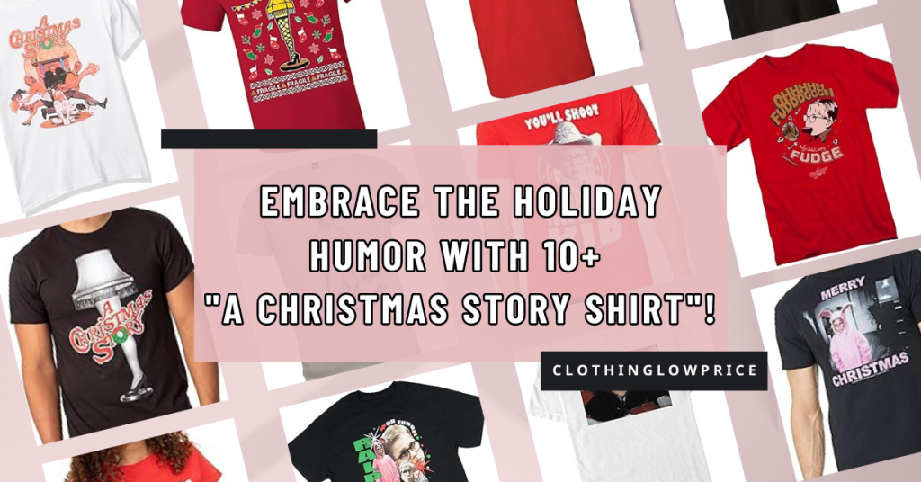 Embrace the Holiday Humor with 10+ A Christmas Story Shirt!