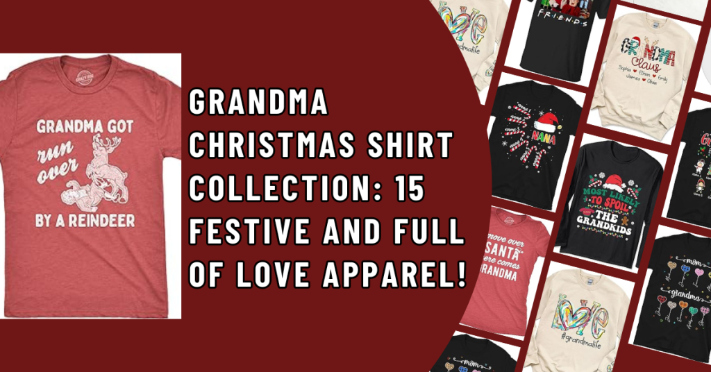 Grandma Christmas Shirt Collection 15 Festive and Full of Love Apparel!
