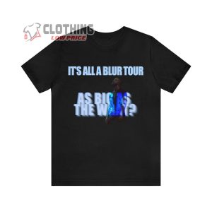 It’S All A Blur Tour Merch, As Big As The What Shirt, Drake Tour 2024 T-Shirt