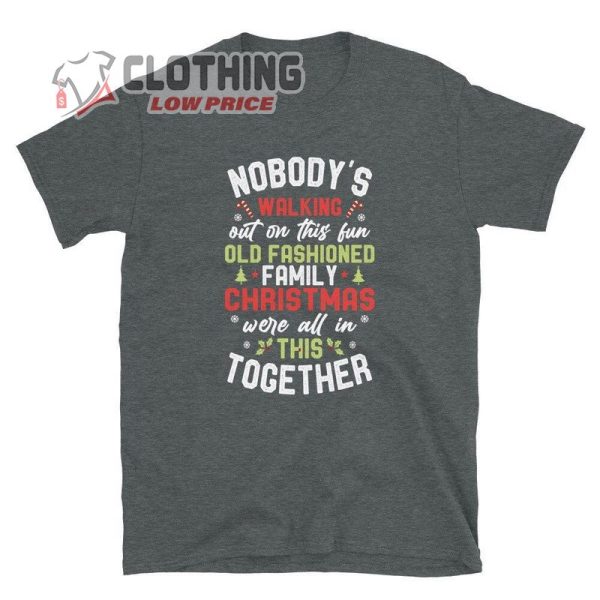 Nobody’S Walking Out On This Fun Old Fashioned Family Christmas T-Shirt