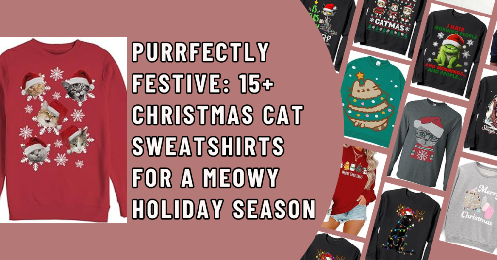 Purr fectly Festive 15+ Christmas Cat Sweatshirts for a Meowy Holiday Season