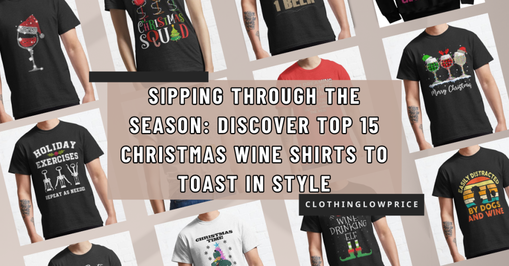 Sipping Through the Season Discover Top 15 Christmas Wine Shirts to Toast In Style