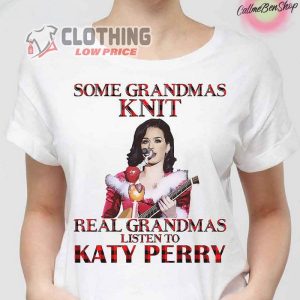 Some Grandmas Knit Real Grandmas Listen To Katy Perry Unisex T Shirt Katy Perry Christmas Shirt 1