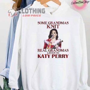 Some Grandmas Knit Real Grandmas Listen To Katy Perry Unisex T Shirt Katy Perry Christmas Shirt 2