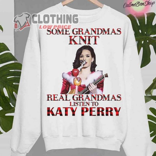 Some Grandmas Knit Real Grandmas Listen To Katy Perry Unisex T-Shirt, Katy Perry Christmas Shirt