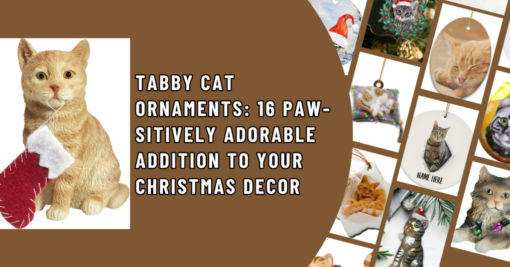 Tabby Cat Ornaments 16 Paw sitively Adorable Addition to Your Christmas Decor