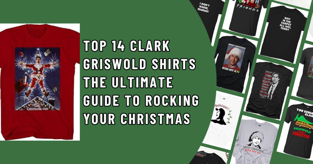 Top 14 Clark Griswold Shirts The Ultimate Guide to Rocking Your Christmas