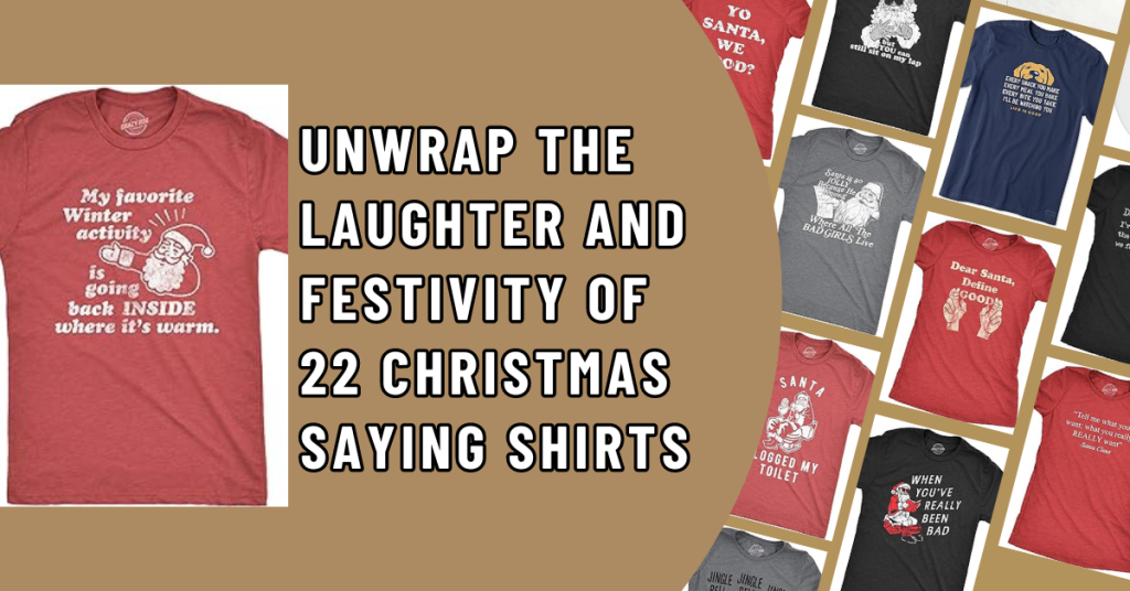 Unwrap the Laughter and Festivity of 22 Christmas Saying Shirts