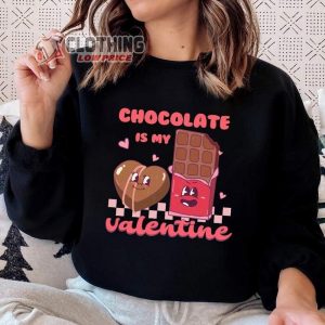 Chocolate Is My Valentine T-Shirt, Funny Valentines Day Shirt, Funny Shirt, Chocolate Lover, V-Day Shirt, Valentines Day Gift